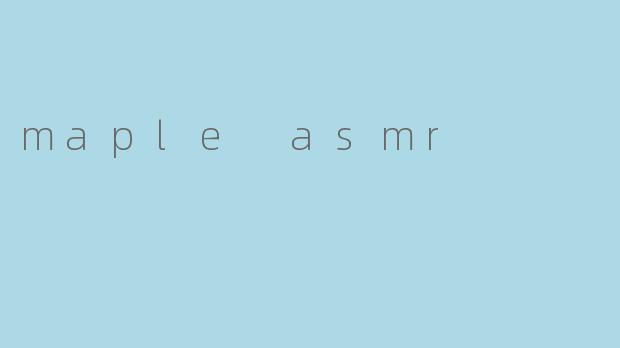 maple asmr